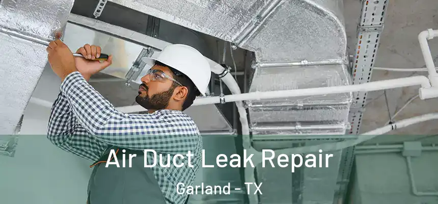 Air Duct Leak Repair Garland - TX
