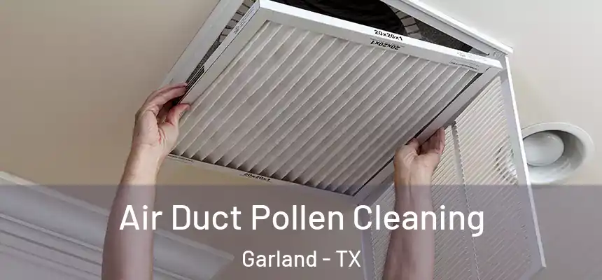 Air Duct Pollen Cleaning Garland - TX