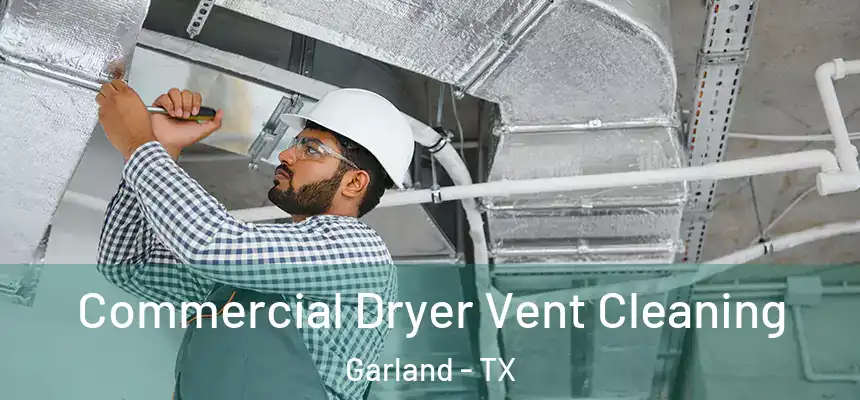 Commercial Dryer Vent Cleaning Garland - TX