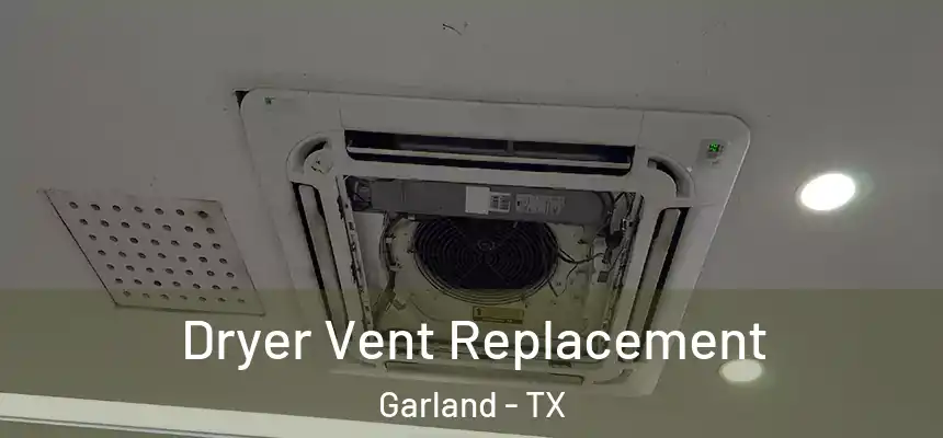  Dryer Vent Replacement Garland - TX