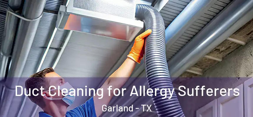  Duct Cleaning for Allergy Sufferers Garland - TX