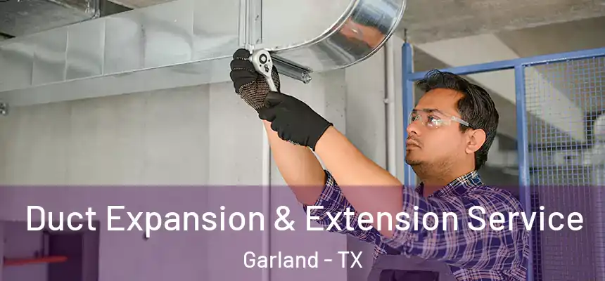  Duct Expansion & Extension Service Garland - TX