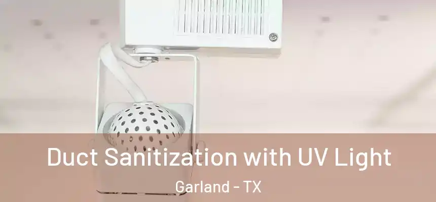  Duct Sanitization with UV Light Garland - TX