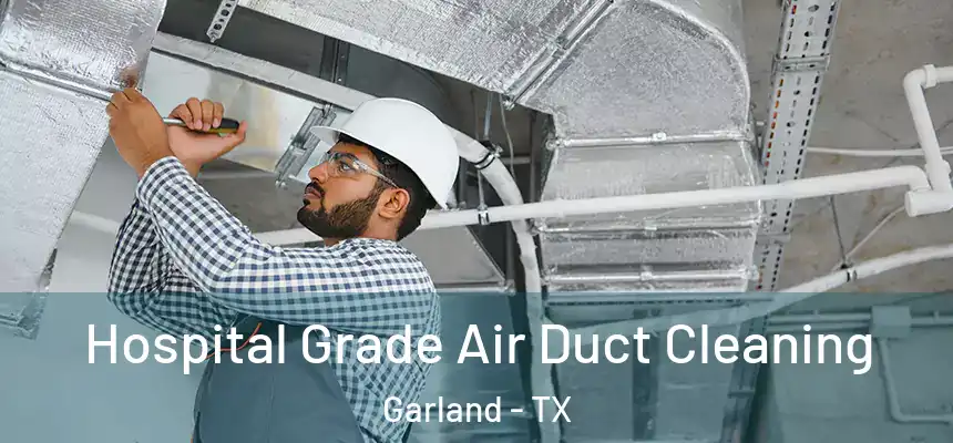 Hospital Grade Air Duct Cleaning Garland - TX