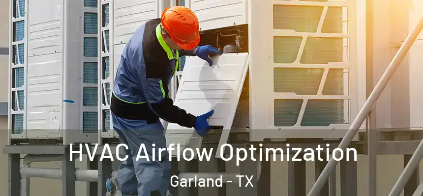  HVAC Airflow Optimization Garland - TX