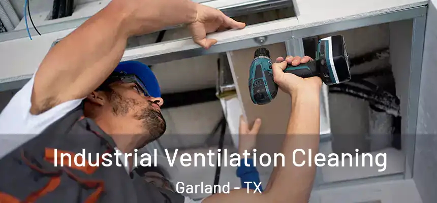 Industrial Ventilation Cleaning Garland - TX