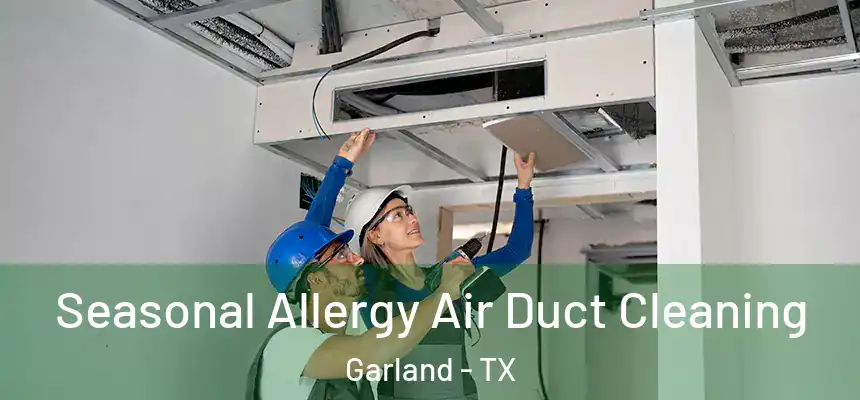 Seasonal Allergy Air Duct Cleaning Garland - TX