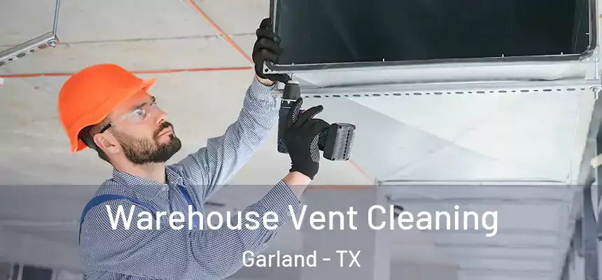  Warehouse Vent Cleaning Garland - TX